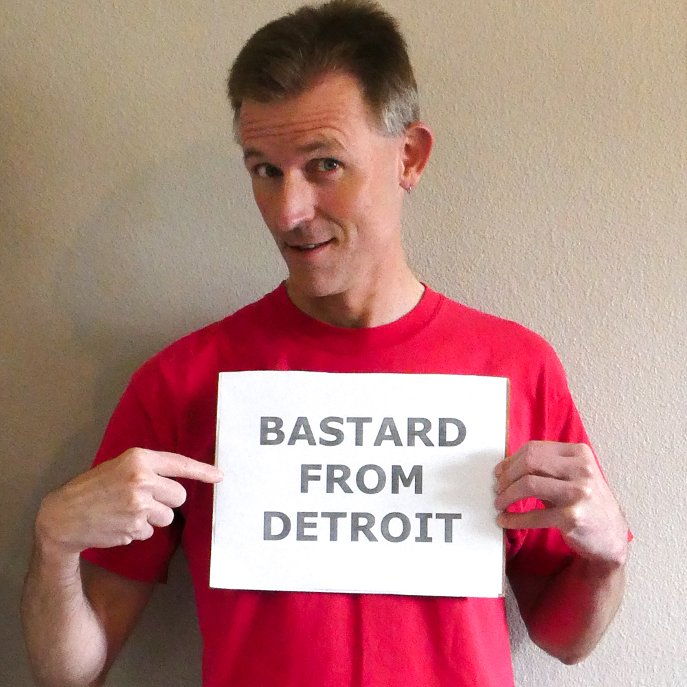 Bastard From Detroit You Don T Know How Lucky You Are